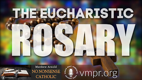 10 Mar 21, No Nonsense Catholic: The Eucharistic Rosary