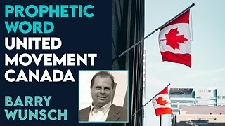 Barry Wunsch Prophetic Word: United Movement Canada | Nov 22 2023