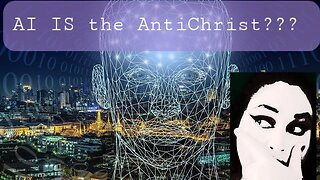 AI IS the AntiChrist???