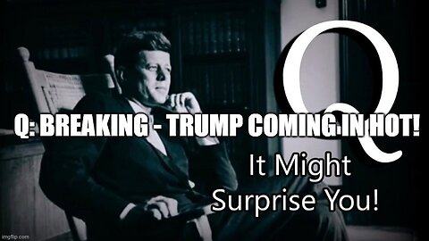 Q Breaking - Trump Coming In Hot!!