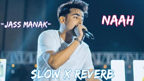 Naah (Slow & Reverb) - Jass Manak | Satti Dhillon | Fill THE BEAT#lofi #slowedreverb #bollywoodlofi