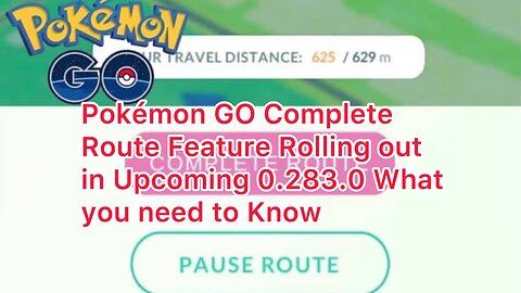 Pokémon GO Complete Route Feature Rolling out in Upcoming 0.283.0 What you need to Know