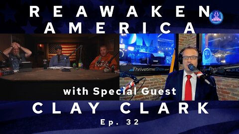 ReAwaken America with Special Guest Clay Clark Ep. 32