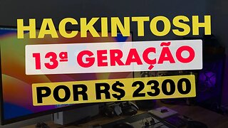 🔥 #HACKINTOSH TOP DE 13ª GERAÇÃO POR R$ 2300 👉 MOMENTO PERFEITO PARA UPGRADE CUSTO-BENEFÍCIO 👊