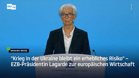 "Krieg in der Ukraine bleibt ein erhebliches Risiko" – EZB-Präsidentin zur europäischen Wirtschaft