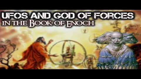 UFOs and God of Forces in the Book of Enoch and the Bible (7-24-21)