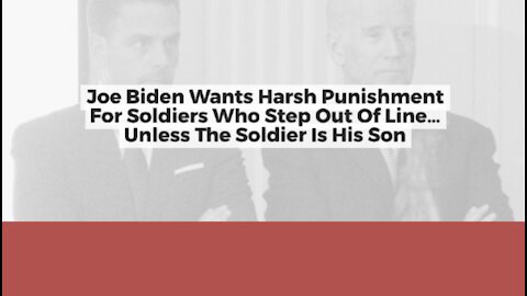 Joe Biden Wants Harsh Punishment For Soldiers Who Step Out Of Line... Unless The Soldier Is His Son