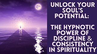Unlock Your Soul's Potential The Hypnotic Power of Discipline & Consistency in Spirituality
