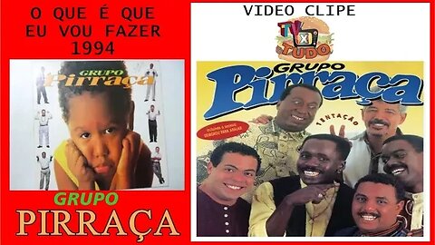 VIDEO CLIPE TV XTUDO - GRUPO PIRRAÇA - O QUE É QUE EU VOU FAZER - 1994