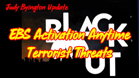 Judy Byington Update - Black Out! EBS Activation Anytime