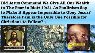 Did Jesus Command We Give All Wealth to Poor in Matt 19:21As Paulinists Say to Turn Us From Jesus?