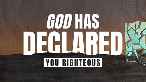 God Has Declared You Righteous