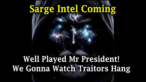 Sarge Major Intel "Well Played Mr President" > We Gonna Watch Traitors Hang