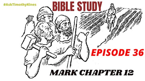 Bible Study: Episode 36; Mark Chapter 12