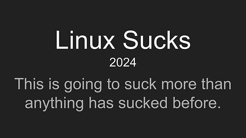 Linux Sucks 2024 is now available (for free)!
