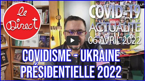 Direct du 6 avril 2022 Covidisme et Présidentielle