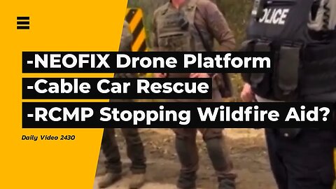 Drone Safety Platform, Cable Car Rescue, BC Wildfire And RCMP Road Block