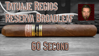 60 SECOND CIGAR REVIEW - Tatuaje Regios Reserva Broadleaf - Should I Smoke This