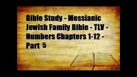 Bible Study - Messianic Jewish Family Bible - TLV - Numbers Chapters 1-12 - Part 5