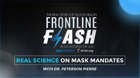 Frontline Flash™ Daily Dose: ‘Real Science on Mask Mandates’ with Dr. Peterson Pierre