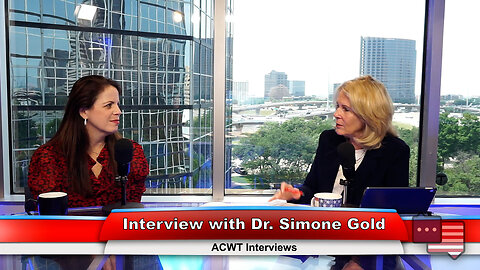 Interview with Dr. Simone Gold | ACWT Interviews 5.22.23