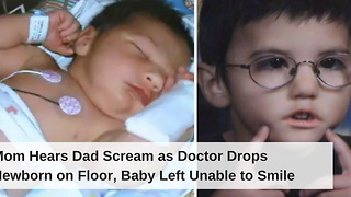 Mom Hears Dad Scream as Doctor Drops Newborn on Floor, Baby Left Unable to Smile