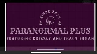 Paranormal Plus With Grizzly and Tracy Inman -Ghost, Investigators, Investigations and more!