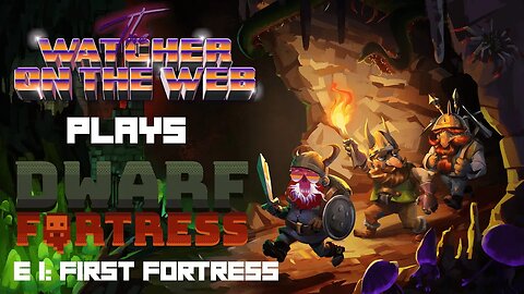 Dwarf Fortress and Chill Episode 1: First Fortress