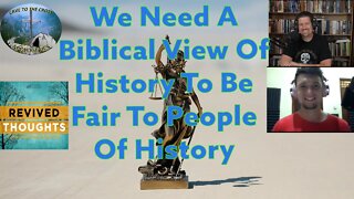 We Need A Biblical View Of History To Be Fair To People Of History