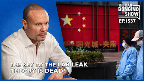 Ep. 1537 The Key To The Lab Leak Theory Is Dead? - The Dan Bongino Show