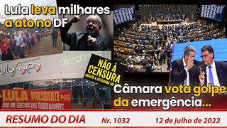 Lula leva milhares a ato no DF. Câmara vota golpe da emergência - Resumo do Dia Nº 1032 - 12/07/22