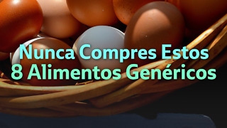 Nunca Compres Estos 8 Alimentos Genéricos