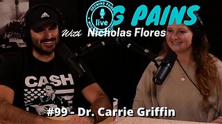 Growing Pains with Nicholas Flores #99 - Dr. Carrie Griffin