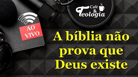 A bíblia não prova que Deus existe