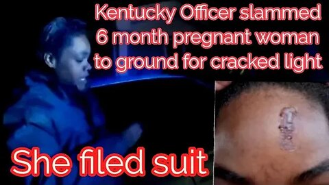 6 months pregnant and slammed into cruiser by an officer for broken taillight