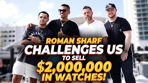 @RomanSharf Challenges Us To Sell $2,000,000 In Watches!