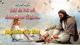 Seid ein Volk mit einem reinen Glauben… Abgesondert für Mich! 🎺 Der Trompetenruf Gottes