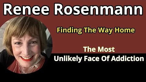 Renee Rosenmann - The Most Unlikely Face of Addiction