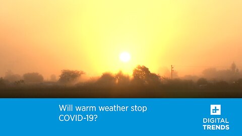 Will warm weather stop COVID-19?