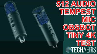 512 Audio Tempest USB Mic Sound Test and Obsbot Tiny 4K Camera Video Test