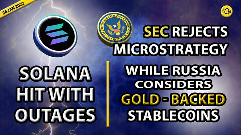 SOLANA HIT WITH OUTAGES, SEC REJECTS MICROSTRATEGY WHILE RUSSIA CONSIDERS GOLD-BACKED STABLECOINS