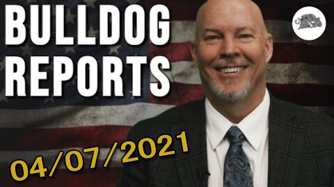 Bulldog Reports: April 7th, 2021 | The Bulldog Show