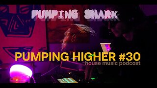 PUMPINGSHARK HOUSE MUSIC PODCAST - PUMPING HIGHER #30