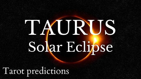 TAURUS Sun/Moon/Rising: APRIL SOLAR ECLIPSE Tarot and Astrology reading