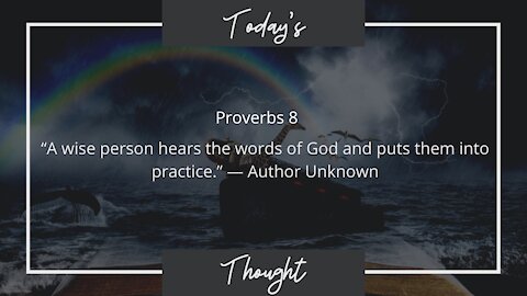 Today's Thought: Proverbs 8 "A wise person hears the words of God"