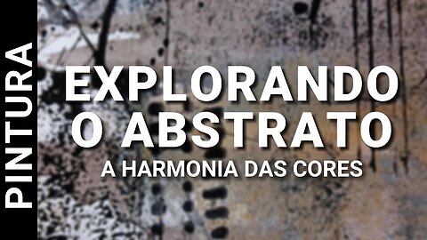 EXPLORANDO O ABSTRATO: A HARMONIA DAS CORES