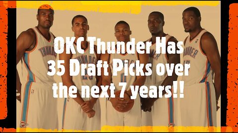 Oklahoma City Thunder Has 35 Daft Picks over the next 7 Years!!