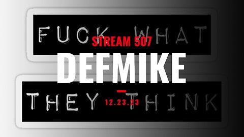 12.23.23 DEFMIKE LIVE #STREAM507