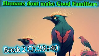 Humans Don't make Good Familiars Book 2 - Ch.39+40