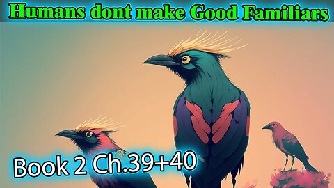 Humans Don't make Good Familiars Book 2 - Ch.39+40